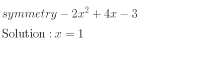 The symmetry-2x^2+4x-3 is x=1